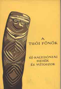 Karig Sára szerk. - A tuói főnök (Új-kaledóniai mesék és mítoszok)