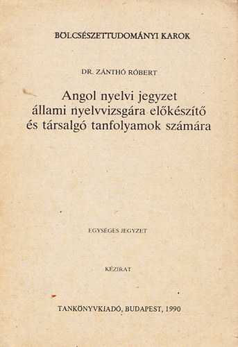 Dr. Z�nth� R�bert - Angol nyelvi jegyzet �llami nyelvvizsg�ra el�k�sz�t� �s t�rsalg� tanfolyamok sz�m�ra