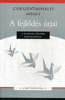 Cskszentmihlyi Mihly - A fejlds tjai - A harmadik vezred pszicholgija (A Flow folytatsa)