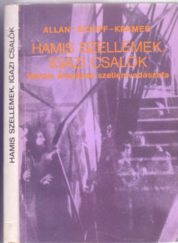 Gert G. Kramer - Herbert Schiff - Albin Allan Neumann - Hamis szellemek, igazi csalk - Hrom vszzad szellemvadszata