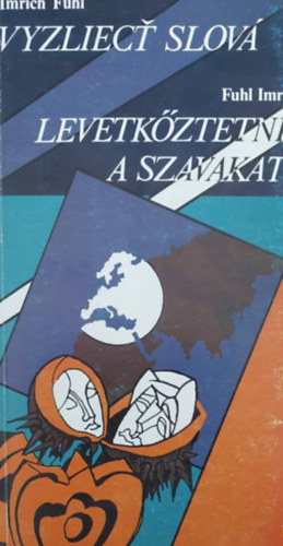 Fuhl Imre - Levetk�ztetni a szavakat / Vyzliec� slov�