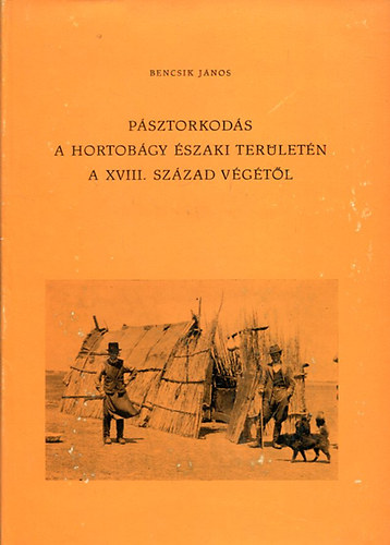 Bencsik Jnos - Psztorkods a Hortobgy szaki terletn a XVIII. szzad vgtl