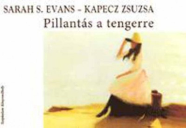 Kapecz Zsuzsa; Sarah S. Evans - Pillants a tengerre - Rainer Maria Rilke s Paul Gauguin emlkre