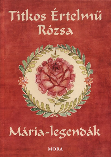 Titkos �rtelm� r�zsa - M�ria legend�k