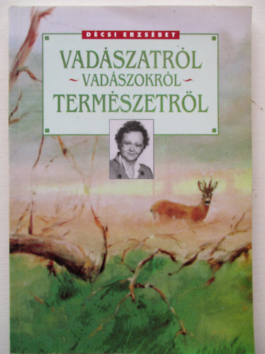 Décsi Erzsébet - Vadászatról - Vadászokról - Természetről