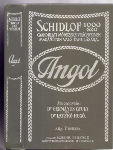 Átdolgozták: Dr. Germanus Gyula és Dr. Latzkó Hugó - Schidlof gyakorlati módszere világnyelvek magánúton való tanulására (az 1000 szó módszere) - Angol