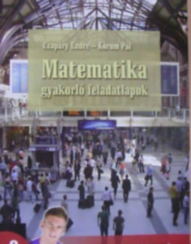 Czap�ry Endre-Korom P�l - Matematika gyakorl� feladatlapok - A k�z�piskol�k 9. �vfolyama sz�m�ra