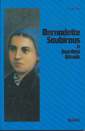 Giannina Facco - Bernadette Soubirous - A lourdesi ltnok