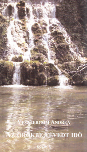 Vesztergom Andrea - Az �r�kbe t�vedt id� (Dedik�lt)
