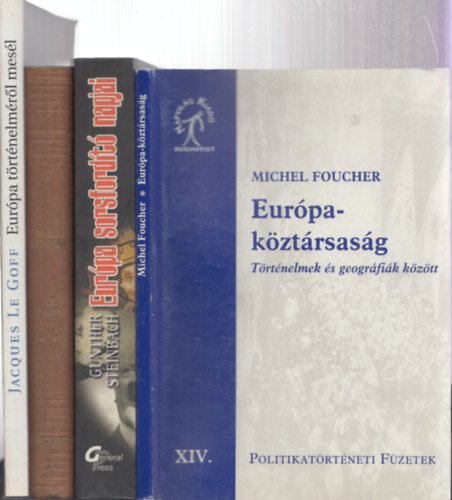 Gnther Steinbach, Charles Seignobos, Jacques Le Goff Michel Foucher - 4db. Eurpa tmj knyv: Eurpa-kztrsasg + Eurpa sorsfordt napjai + Az eurpai let fejldse II. + Eurpa trtnelmrl mesl