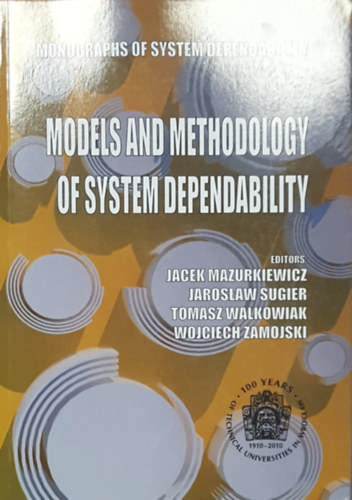 Jaroslaw Sugier, Tomasz Walkowiak, Wojciech Zamojski Jacek Mazurkiewicz - Models and Methodology of System Dependability