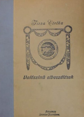 Tisza Etelka  (ford�totta) - Val�szin� elbesz�l�sek