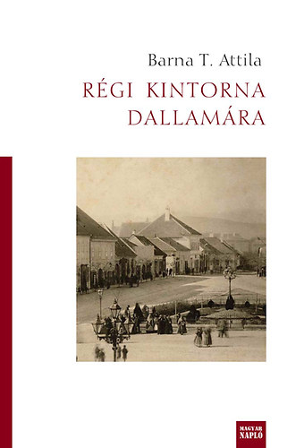 Barna T. Attila - Rgi kintorna dallamra