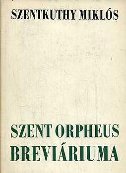 Szentkuthy MIkls - Szent Orpheus breviriuma I-III.