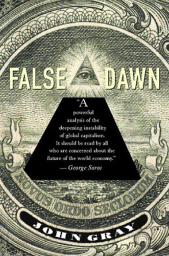 John Gray - False Dawn: The Delusions of Global Capitalism