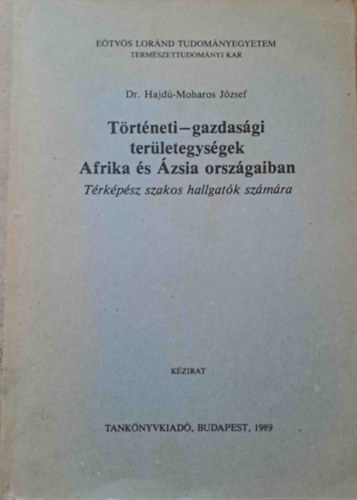 Dr. Hajd-Moharos Jzsef - Trtneti-gazdasgi terletegysgek Afrika s zsia orszgaiban - Trkpsz szakos hallgatk szmra