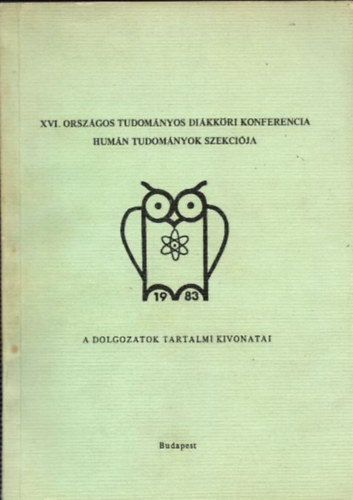 Drask�czy Istv�n - XVI. Orsz�gos tudom�nyos di�kk�ri konferencia - Hum�n Tudom�nyok Szekci�ja (a dolgozatok tartalmi kivonatai) 1983.�prilis 5-8.