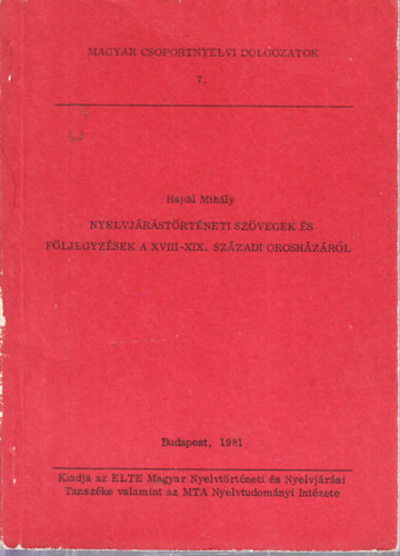 Hajd� Mih�ly - Nyelvj�r�st�rt�neti sz�vegek �s f�ljegyz�sek a XVIII-XIX. sz�zadi Orosh�z�r�l (Magyar csoportnyelvi dolgozatok 7.)
