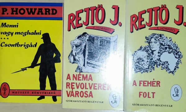 P. Howard (Rejtő Jenő) - 3db Rejtő Jenő (P. Howard) regény - Menni vagy meghalni-Csontbrigád, A néma revolverek városa, A fehér folt