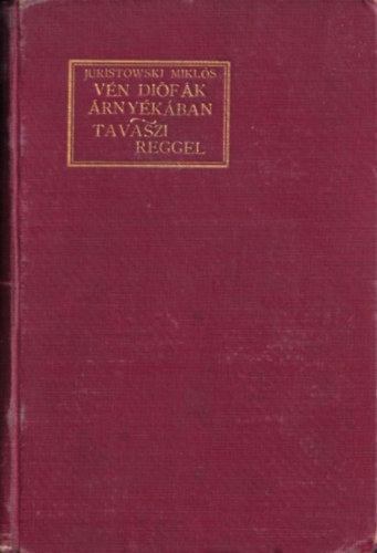 Juristowski Miklós - Vén diófák árnyékában - Tavaszi reggel