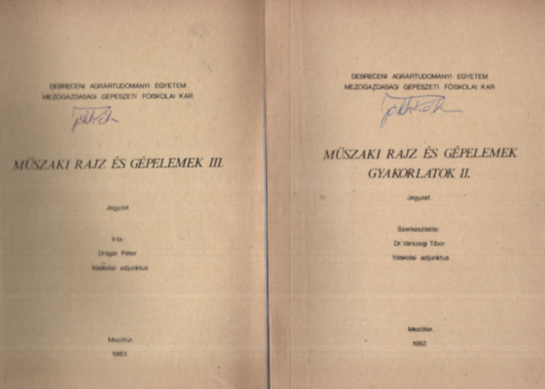 Dr. V�rszegi Tibor - M�szaki rajz �s g�pelemek gyakorlatok II-IV. k�tet ( egy�tt ) - Debreceni Agr�rtudom�nyi Egyetem Mez�gazdas�gi G�p�szeti F�iskolai Kar  Mez�t�r, 1982