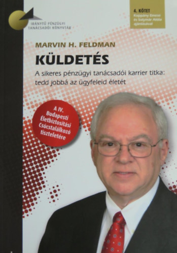 Marvin H. Feldman - Kldets - A sikeres pnzgyi tancsadi karrier titka: tedd jobb az gyfeleid lett