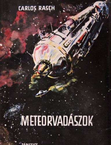 Het�nyi Istv�n , Graf.: Szit�s Gy�rgy Carlos Rasch (Szerk.), M�sz�ros Kl�ra (ford.) - Meteorvad�szok - Utopisztikus reg�ny (Szit�s Gy�rgy illusztr�ci�ival)