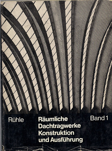 Hermannn Dr-ing. R�hle - R�umliche Dachtragwerke Konstruktion und Ausf�hrung 1-2
