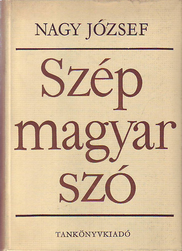 Nagy J�zsef - Sz�p magyar sz� \(�t a st�luselemz�shez)