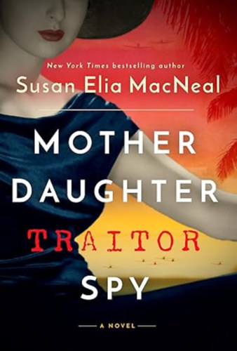 Susan Elia MacNeal - Mother Daughter Traitor Spy: A Novel