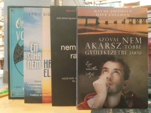 John Bevere, Louie Giglio, Kyle Idleman, Wayne Jacobsen, Dave Coleman - 4 db Vall�sfiloz�fia: Az �r�kk�val�s�g vonz�s�ban + �n soha nem hagy[ta]lak el + Nem puszt�n rajong� + Sz�val nem akarsz t�bb� gy�lekezetbe j�rni
