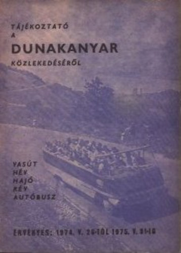 Zelnyi Zoltn  (szerk.) - Tjkoztat a Dunakanyar kzlekedsrl - A Dunakanyar vasti-, haj-, rv- s autbuszjratainak kivonatos menetrendje (1974.V.26-1975.V.31)
