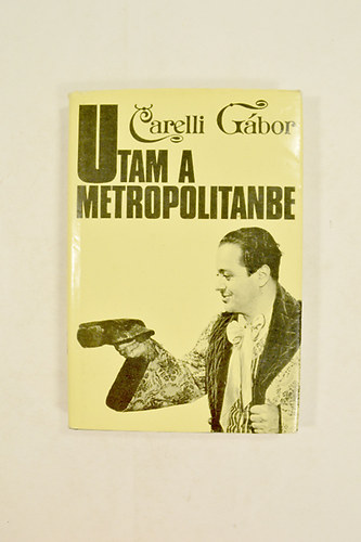 Carelli Gbor - Utam a Metropolitanbe  A Szerz dedikcijval ! Fot illusztrcikkal.