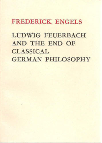 Frederick Engels - Ludwig Feuerbach and the End of Classical German Philosophy (Ludwig Feuerbach �s a klasszikus n�met filoz�fia v�ge)