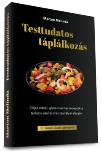 Marton Melinda - Testtudatos tpllkozs - Teljes rtk glutnmentes receptek a tudatos teltrsts szablyai alapjn