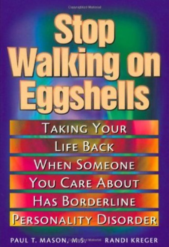 Randi Kreger Paul T. Mason - Stop Walking on Eggshells: Taking Your Life Back When Someone You Care about Has Borderline Personality Disorder