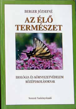 Berger Jzsefn - Az l termszet (Biolgia s krnyezetvdelem kzpiskolsoknak)