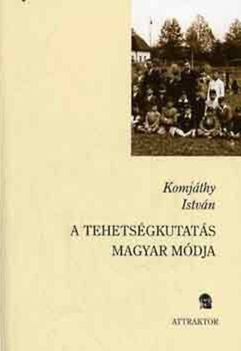 Komjáthy István - A tehetségkutatás magyar módja