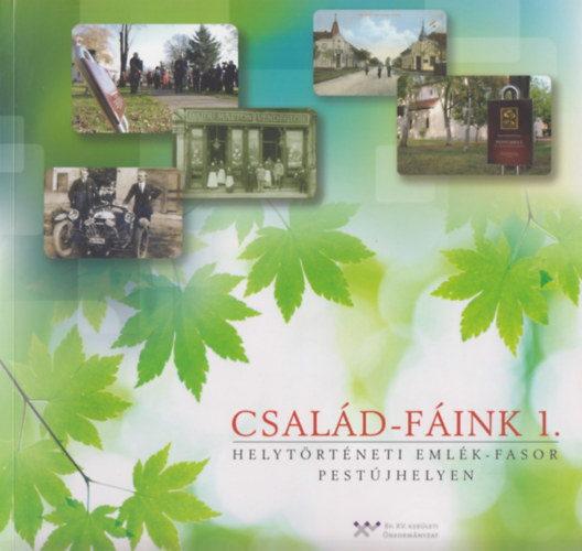 Kiss Em�lia  (szerk.) - Csal�d-f�ink 1. - Helyt�rt�neti eml�k-fasor Pest�jhelyen