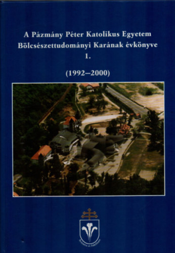 Balatoni Kinga  (szerk.) - A Pázmány Péter Katolikus Egyetem Bölcsészettudományi Karának évkönyve 1. (1992-2000)