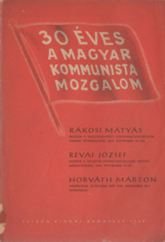 Rvai Jzsef, Horvth Mrton Rkosi Mtys - 30 ves a Magyar Kommunista Mozgalom
