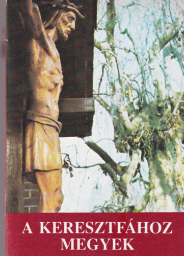 A keresztfához megyek - keresztutak gyűjteménye