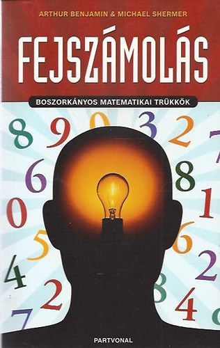 Michael Shermer; Arthur Benjamin - Fejszmols - Boszorknyos matematikai trkkk