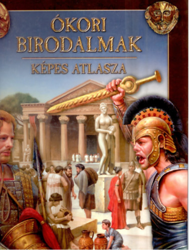 D�nsz Judit  (szerkeszt�) - �kori birodalmak - k�pes atlasza