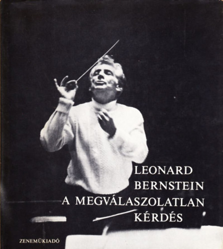 Leonard Bernstein - A megvlaszolatlan krds 3 db lemezzel - Hat elads a Harvard Egyetemen