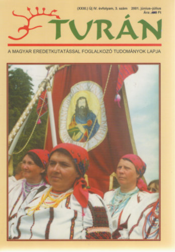 Turn [A magyar eredetkutatssal foglalkoz tudomnyok lapja] (XXXI.) j IV. vfolyam, 3. szm (2001. jnius-jlius)