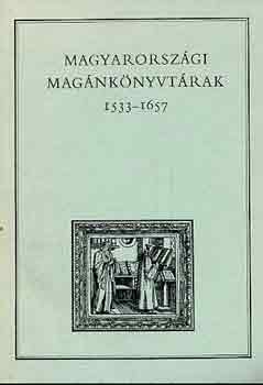 Varga Andrs  (szerk.) - Magyarorszgi magnknyvtrak I. 1533-1657