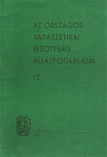 Borzsk Ben dr.  (szerk.) - Az Orszgos Vadszetikai Bizottsg llsfoglalsai 12.