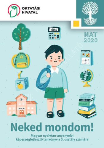 SZERKESZT� S�ndor Csilla LEKTOR Kerekes Val�ria FED�LTERV Slez�k Ilona ILLUSZTR�CI� Lantos J�lia - Neked mondom! -  Magyar nyelvtan-anyanyelvi k�pess�gfejleszt� tank�nyv a 3. oszt�ly sz�m�ra
