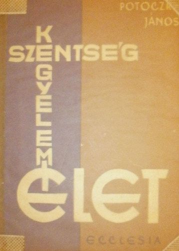 Potoczky J�nos - Szents�g, kegyelem, �let